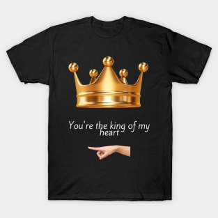 You're the king of my heart T-Shirt